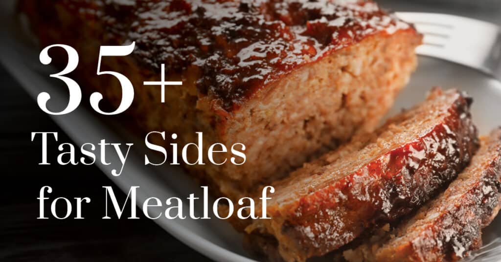 35 Tasty Sides for Meatloaf