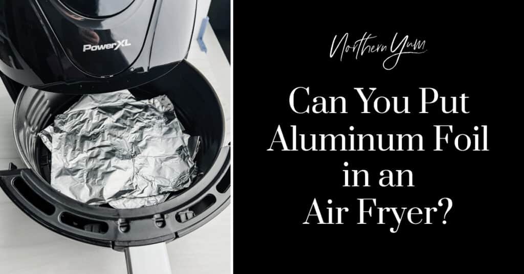 Can You Put Tin Foil In An Air Fryer? Here's How! 