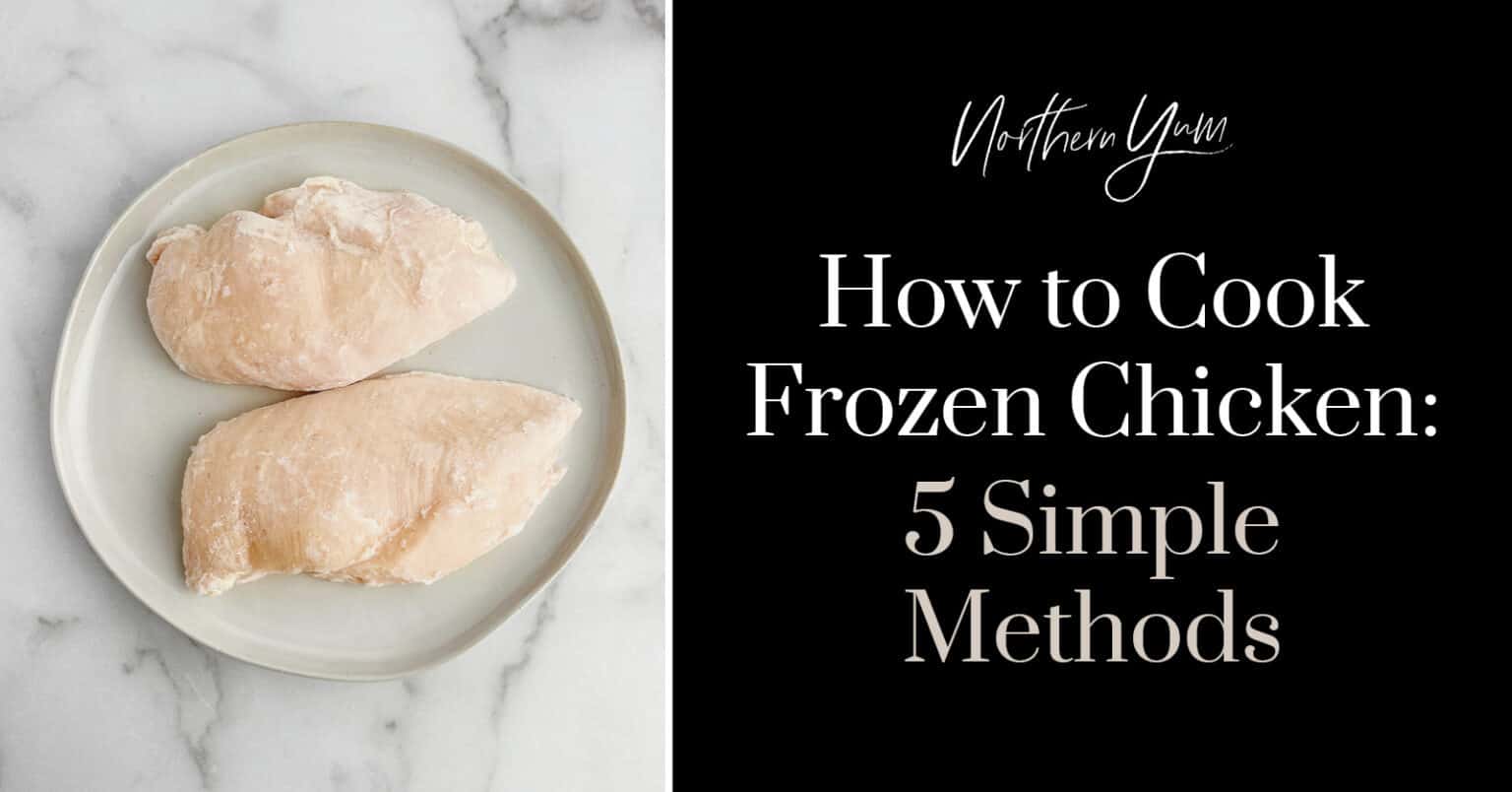 How to Cook Frozen Chicken: 5 Simple Methods - Northern Yum