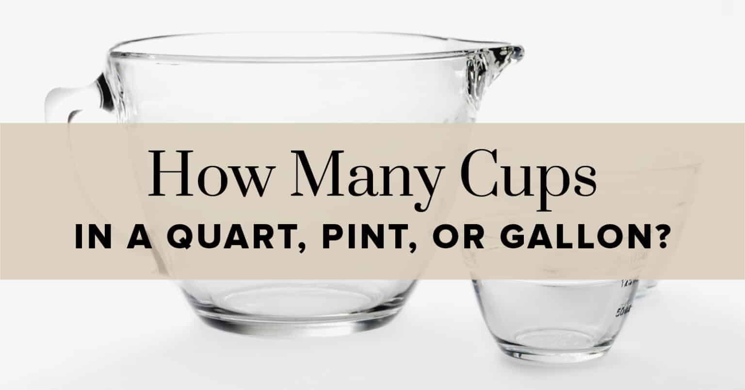 How Many Cups in a Quart, Pint, or Gallon? (+ Free Cheat Sheets!)